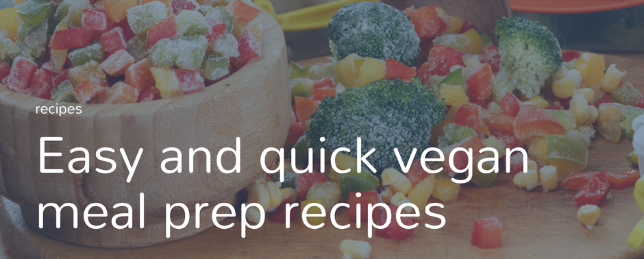 Easy and quick vegan meal prep recipes