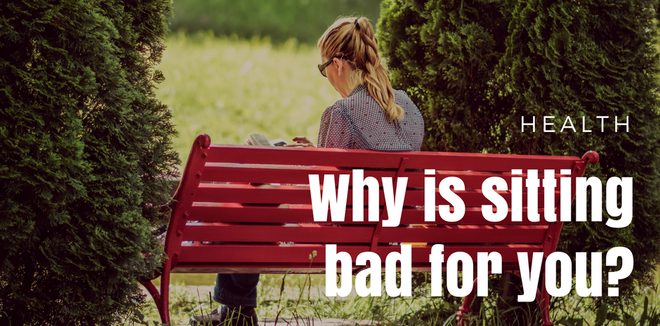 Why is sitting bad for you?