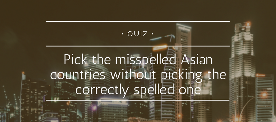 Pick the misspelled Asian countries without picking the correctly spelled one