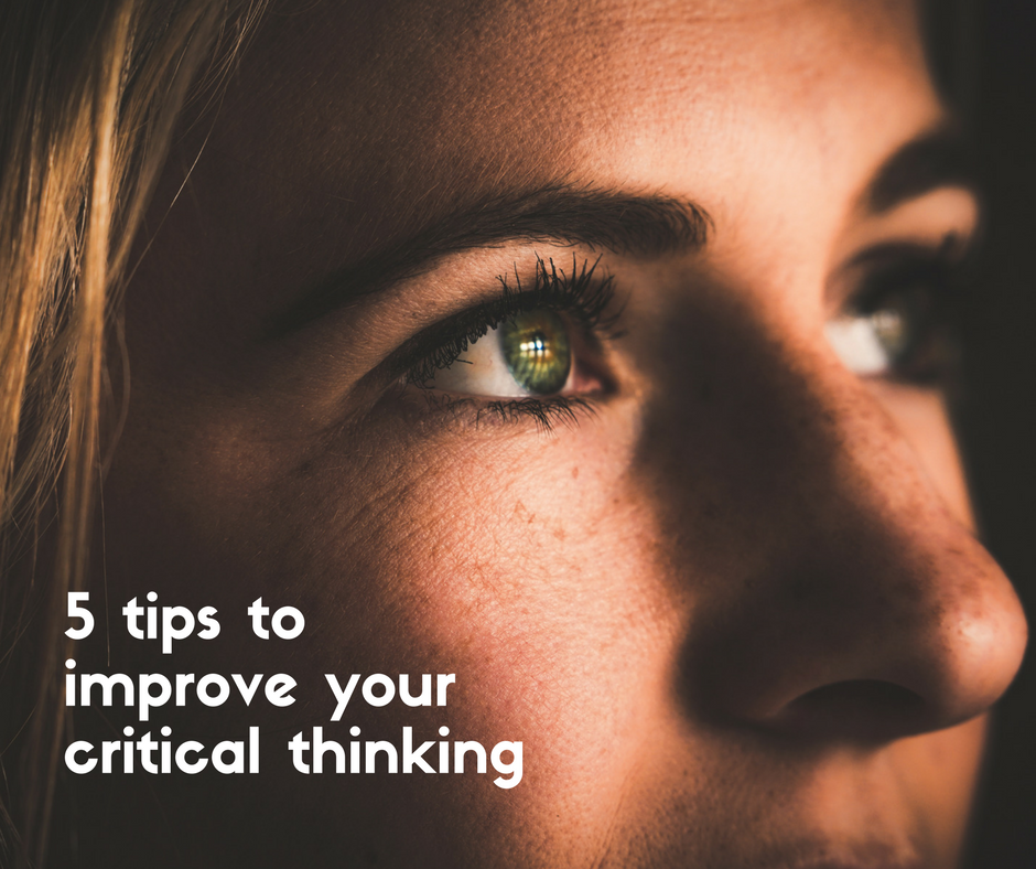 5 tips to improve your critical thinking
