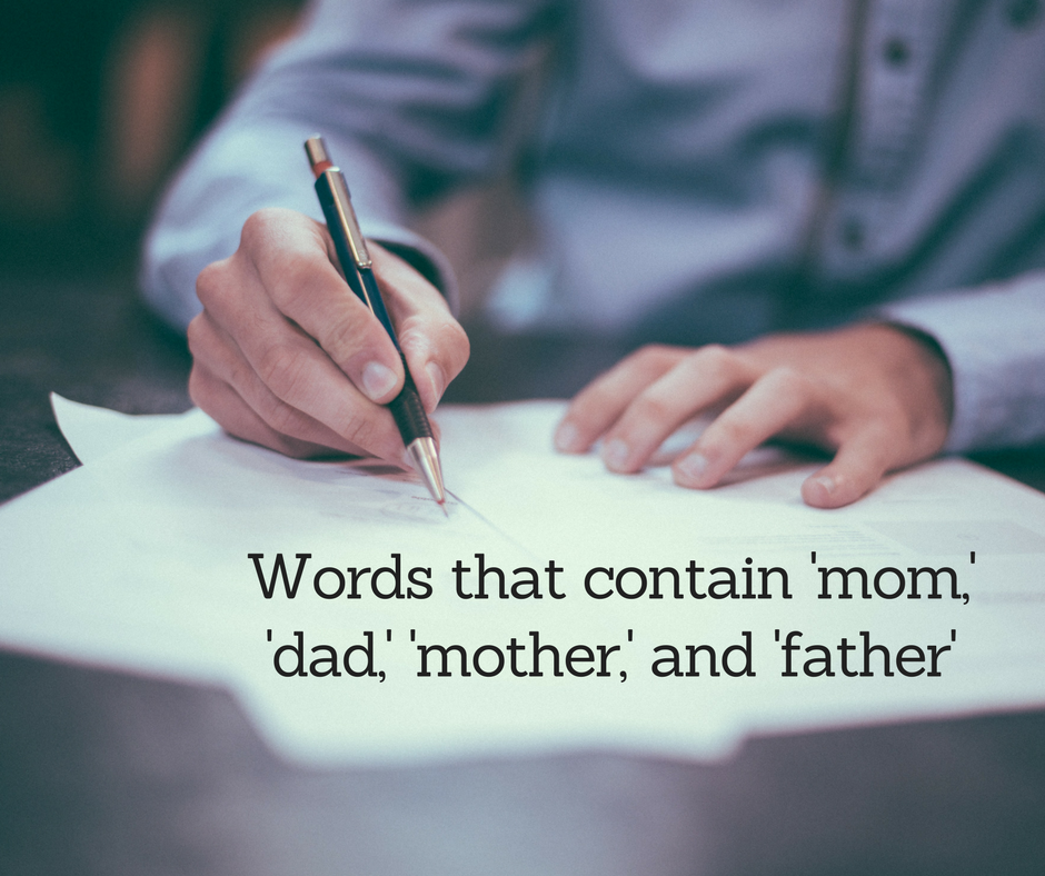 Words that contain ‘mom,’ ‘dad,’ ‘mother,’ and ‘father’